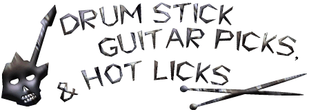 [ Drum Sticks, Guitar Picks, & Hot Licks ]